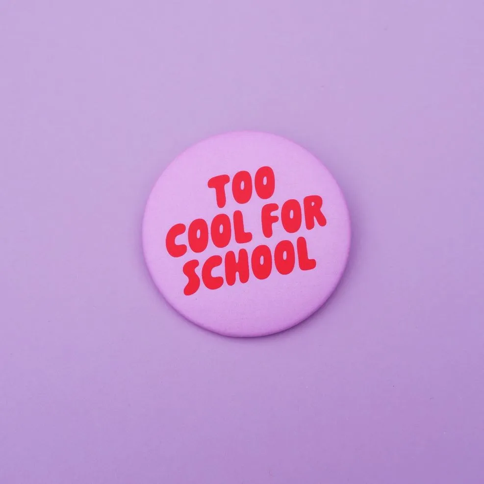 Button "Too cool for school"