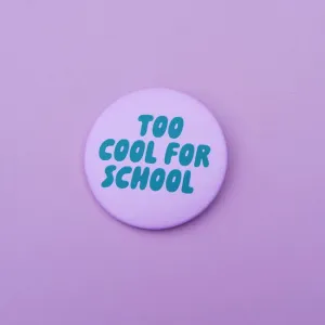 Button "Too cool for school"