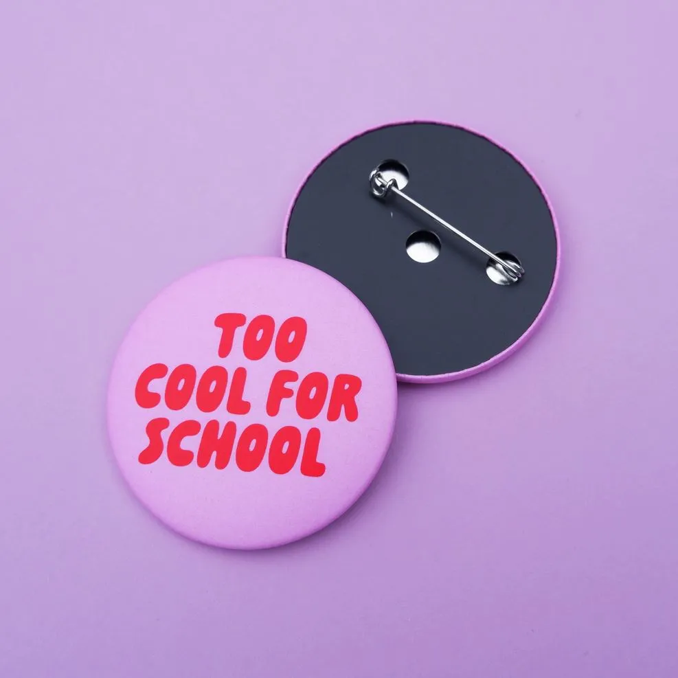 Button "Too cool for school"