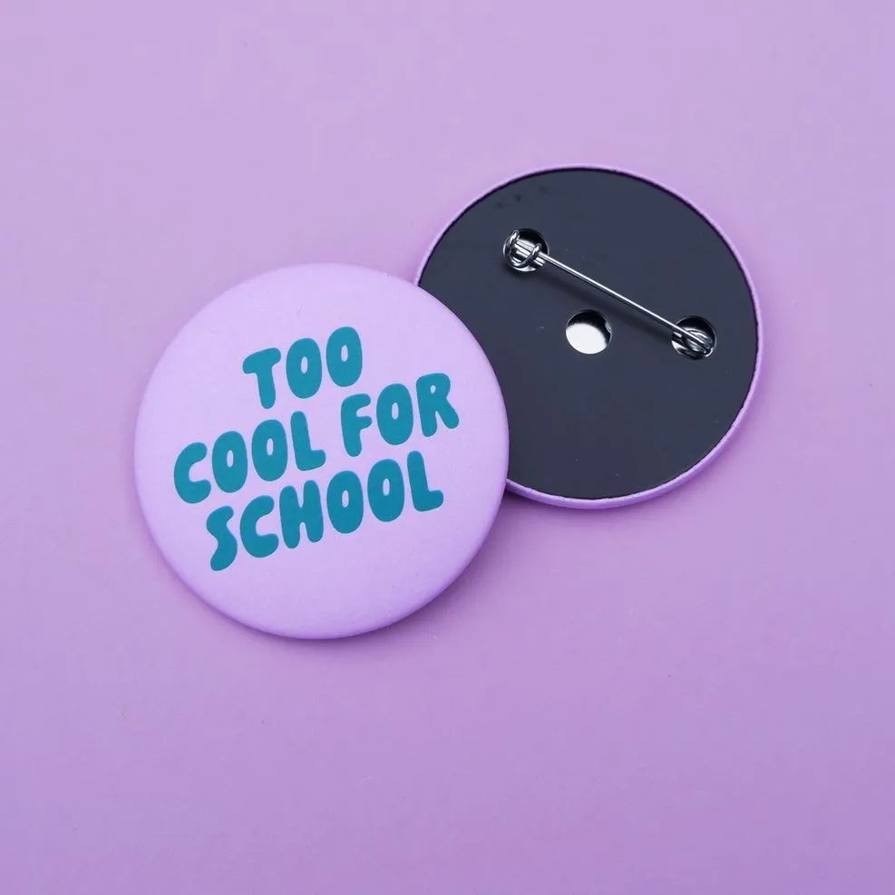 Button "Too cool for school"
